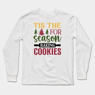 Tis the seaosn for baking cookies; Xmas; Christmas; cookies; bake; baking; cook; cooking; Christmas cooking; Christmas cookies; baker; cookie lover; kitchen decore; sign; Long Sleeve T-Shirt